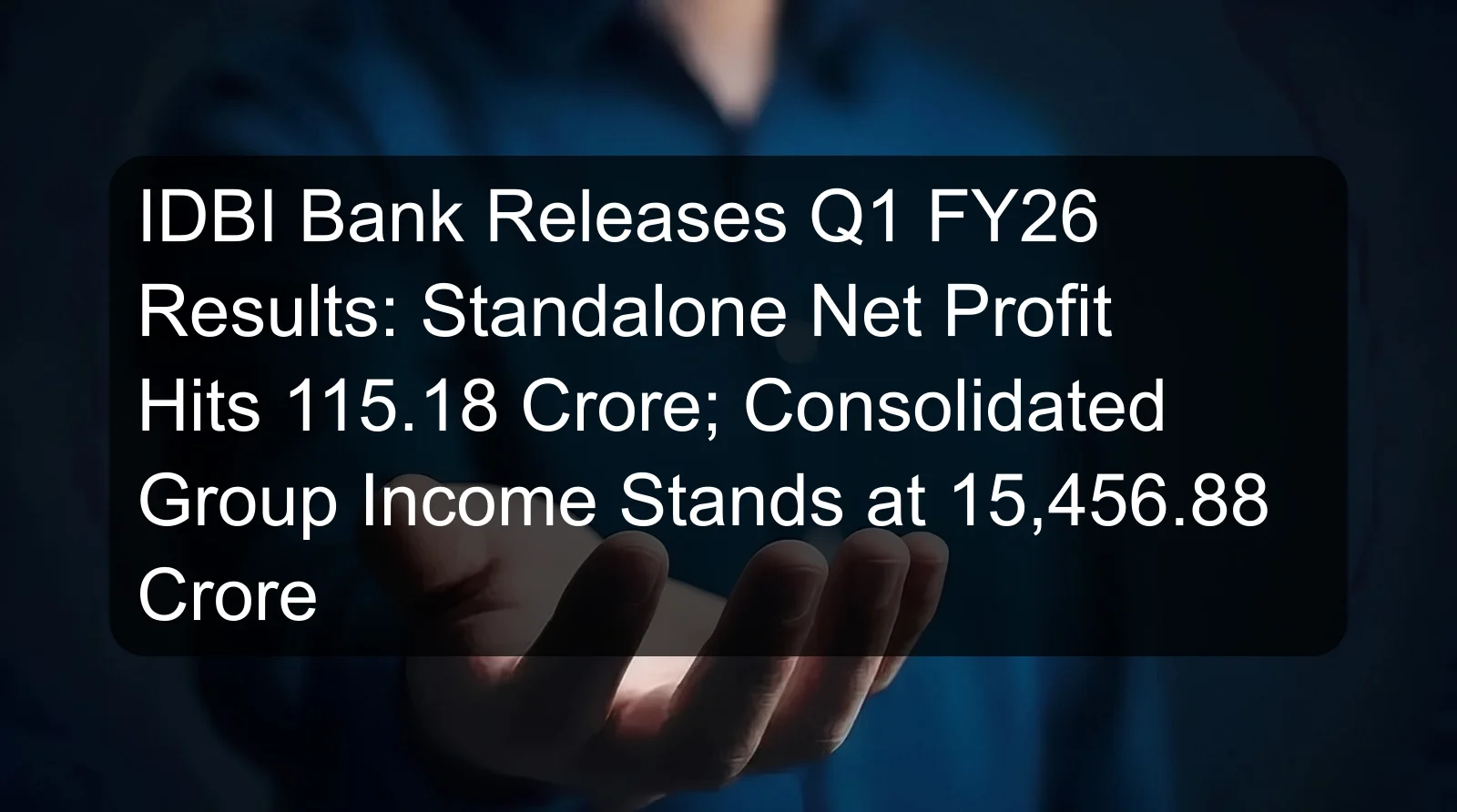 IDBI Bank Releases Q1 FY26 Results: Standalone Net Profit Hits 115.18 Crore; Consolidated Group Income Stands at 15,456.88 Crore IDBI Bank Releases Q1 FY26 Results: Standalone Net Profit Hits 115.18 Crore; Consolidated Group Income Stands at 15,456.88 Crore