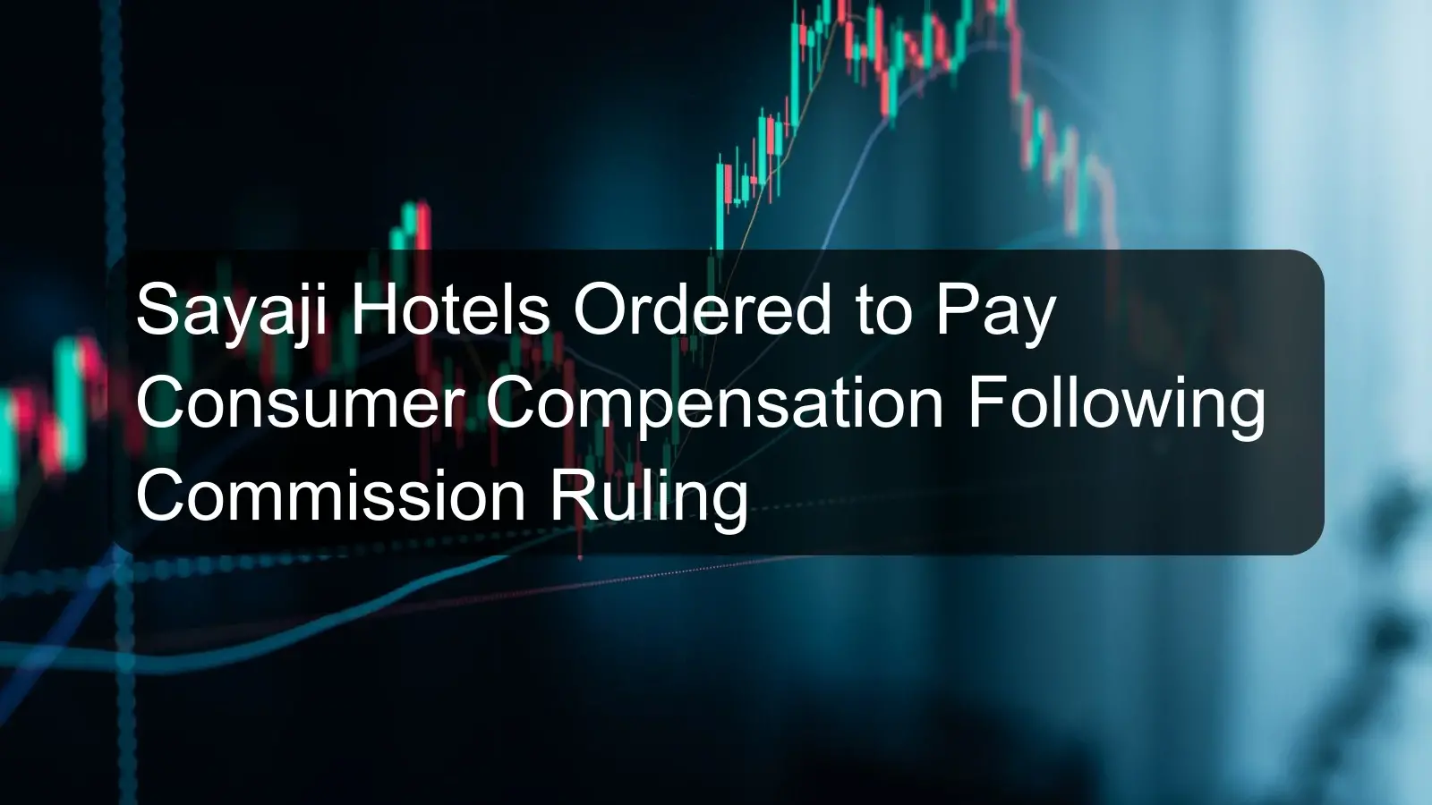 Sayaji Hotels Ordered to Pay Consumer Compensation Following Commission Ruling Sayaji Hotels Ordered to Pay Consumer Compensation Following Commission Ruling