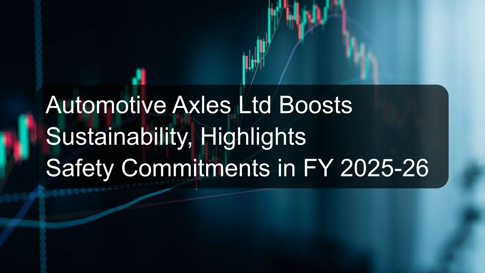 Automotive Axles Ltd Boosts Sustainability, Highlights Safety Commitments in FY 2025-26 Automotive Axles Ltd Boosts Sustainability, Highlights Safety Commitments in FY 2025-26