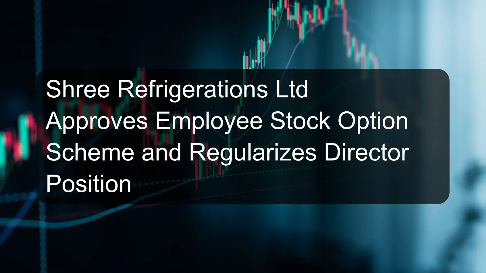 Shree Refrigerations Ltd Approves Employee Stock Option Scheme and Regularizes Director Position Shree Refrigerations Ltd Approves Employee Stock Option Scheme and Regularizes Director Position