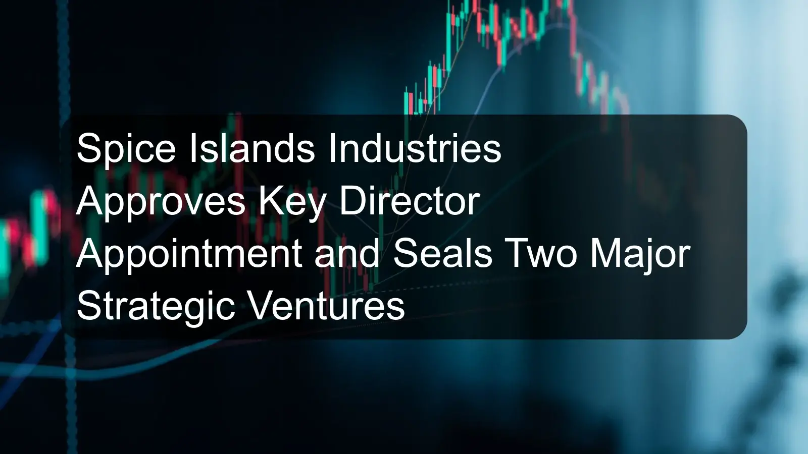 Spice Islands Industries Approves Key Director Appointment and Seals Two Major Strategic Ventures Spice Islands Industries Approves Key Director Appointment and Seals Two Major Strategic Ventures