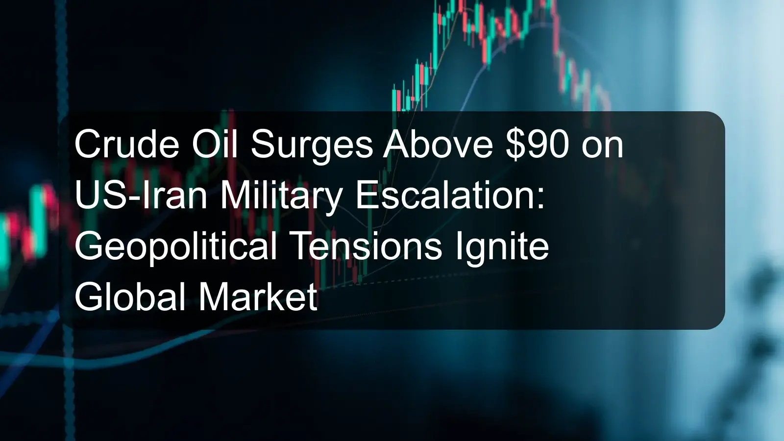 Crude Oil Surges Above $90 on US-Iran Military Escalation: Geopolitical Tensions Ignite Global Market Crude Oil Surges Above $90 on US-Iran Military Escalation: Geopolitical Tensions Ignite Global Market