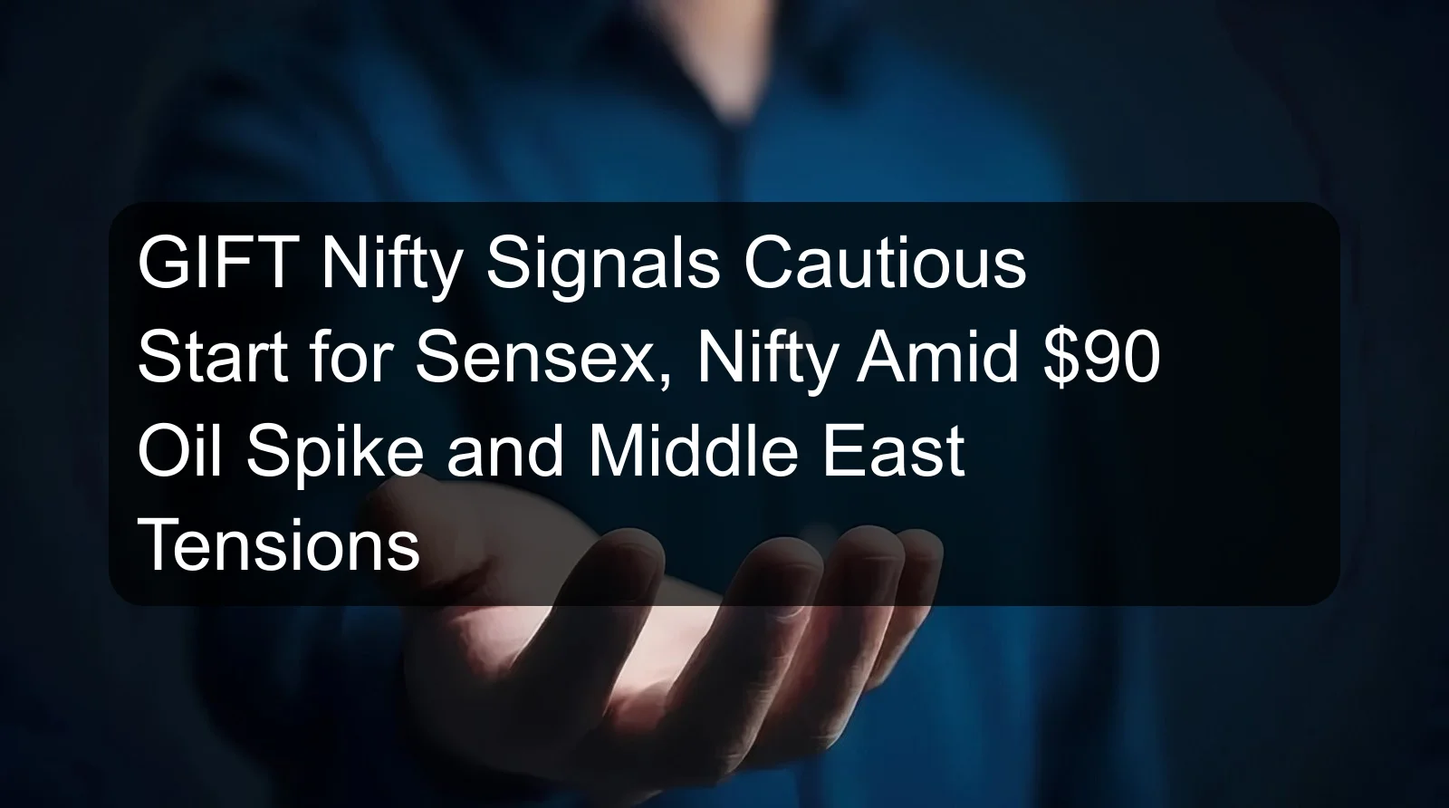 GIFT Nifty Signals Cautious Start for Sensex, Nifty Amid $90 Oil Spike and Middle East Tensions GIFT Nifty Signals Cautious Start for Sensex, Nifty Amid $90 Oil Spike and Middle East Tensions