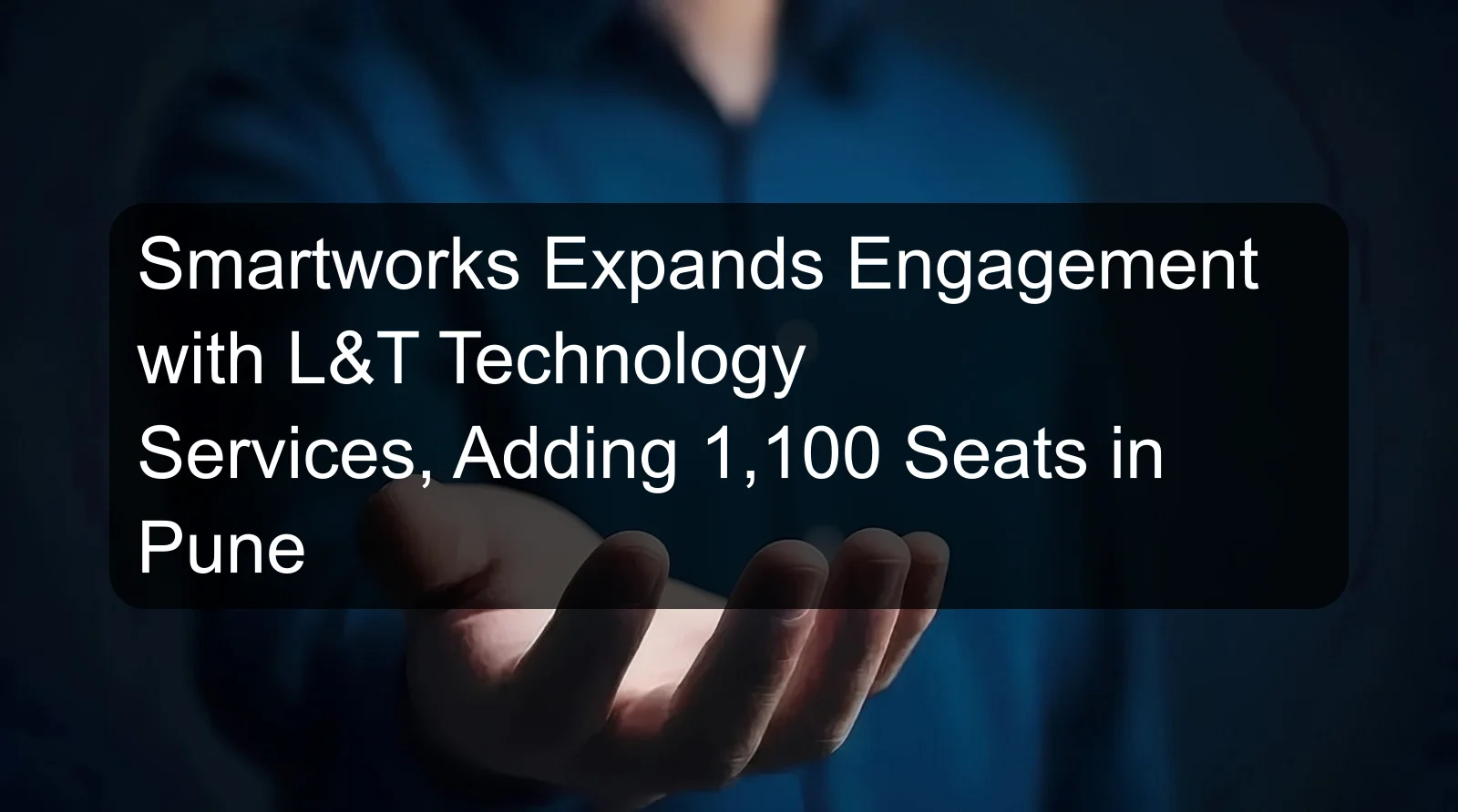 Smartworks Expands Engagement with L&T Technology Services, Adding 1,100 Seats in Pune Smartworks Expands Engagement with L&T Technology Services, Adding 1,100 Seats in Pune