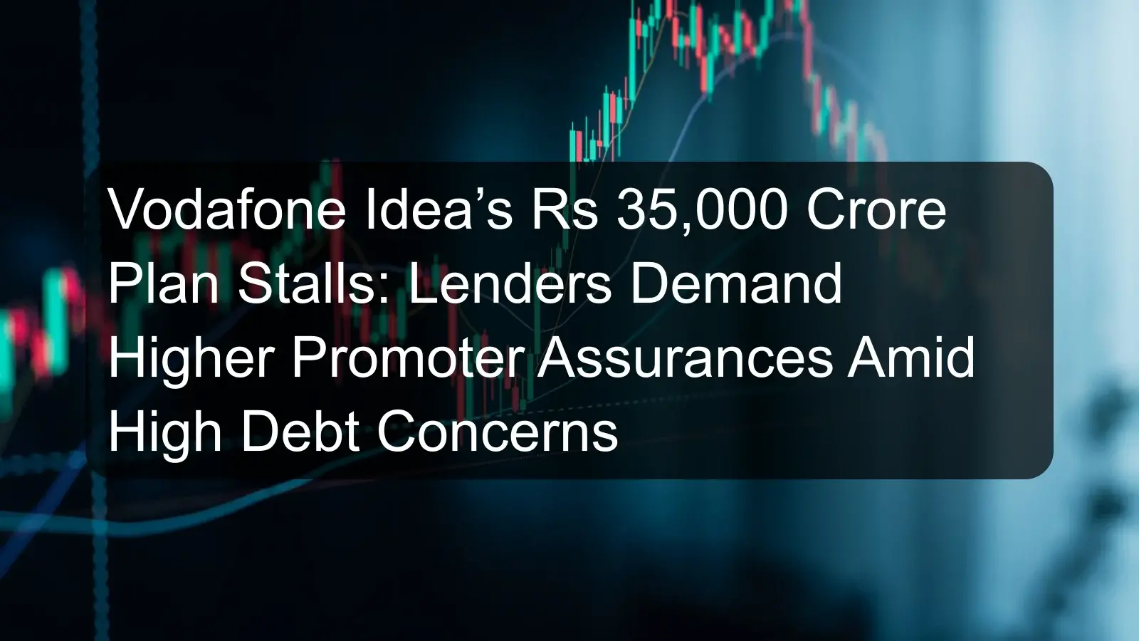 Vodafone Idea’s Rs 35,000 Crore Plan Stalls: Lenders Demand Higher Promoter Assurances Amid High Debt Concerns Vodafone Idea’s Rs 35,000 Crore Plan Stalls: Lenders Demand Higher Promoter Assurances Amid High Debt Concerns