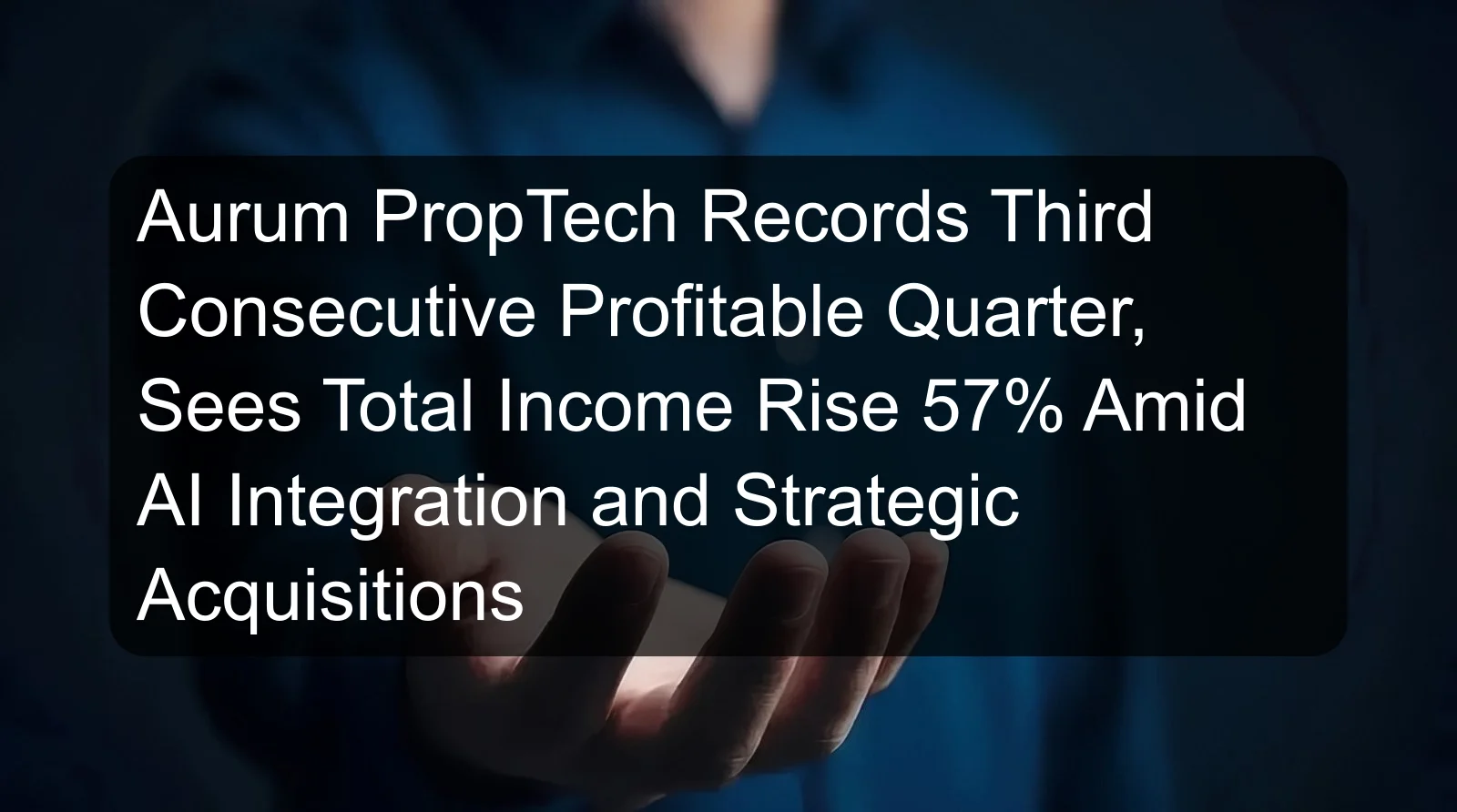 Aurum PropTech Records Third Consecutive Profitable Quarter, Sees Total Income Rise 57% Amid AI Integration and Strategic Acquisitions Aurum PropTech Records Third Consecutive Profitable Quarter, Sees Total Income Rise 57% Amid AI Integration and Strategic Acquisitions