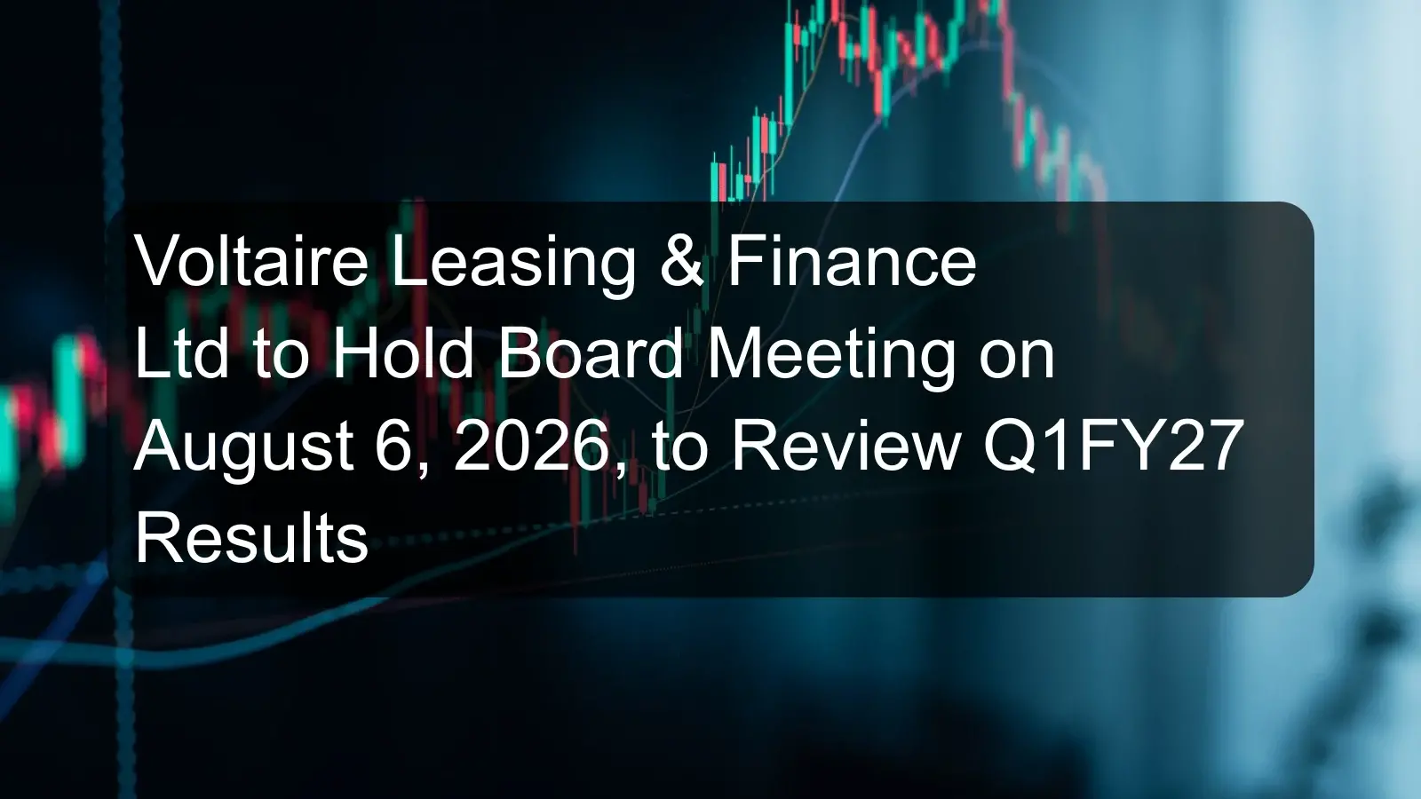 Voltaire Leasing & Finance Ltd to Hold Board Meeting on August 6, 2026, to Review Q1FY27 Results Voltaire Leasing & Finance Ltd to Hold Board Meeting on August 6, 2026, to Review Q1FY27 Results