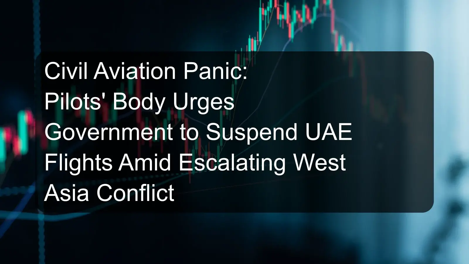Civil Aviation Panic: Pilots' Body Urges Government to Suspend UAE Flights Amid Escalating West Asia Conflict Civil Aviation Panic: Pilots' Body Urges Government to Suspend UAE Flights Amid Escalating West Asia Conflict
