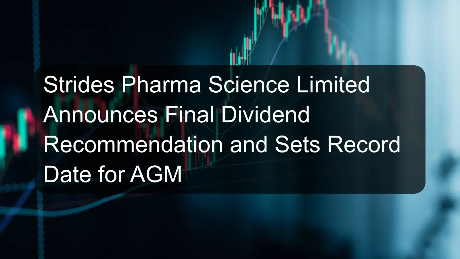 Strides Pharma Science Limited Announces Final Dividend Recommendation and Sets Record Date for AGM Strides Pharma Science Limited Announces Final Dividend Recommendation and Sets Record Date for AGM