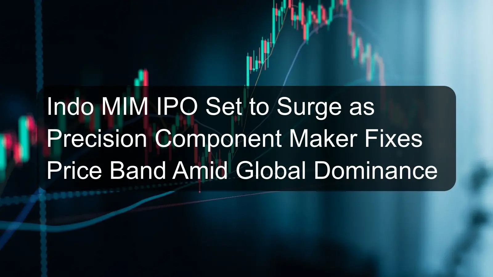 Indo MIM IPO Set to Surge as Precision Component Maker Fixes Price Band Amid Global Dominance Indo MIM IPO Set to Surge as Precision Component Maker Fixes Price Band Amid Global Dominance