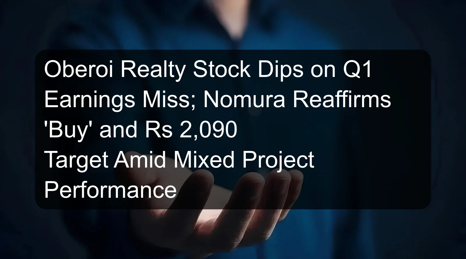 Oberoi Realty Stock Dips on Q1 Earnings Miss; Nomura Reaffirms 'Buy' and Rs 2,090 Target Amid Mixed Project Performance Oberoi Realty Stock Dips on Q1 Earnings Miss; Nomura Reaffirms 'Buy' and Rs 2,090 Target Amid Mixed Project Performance