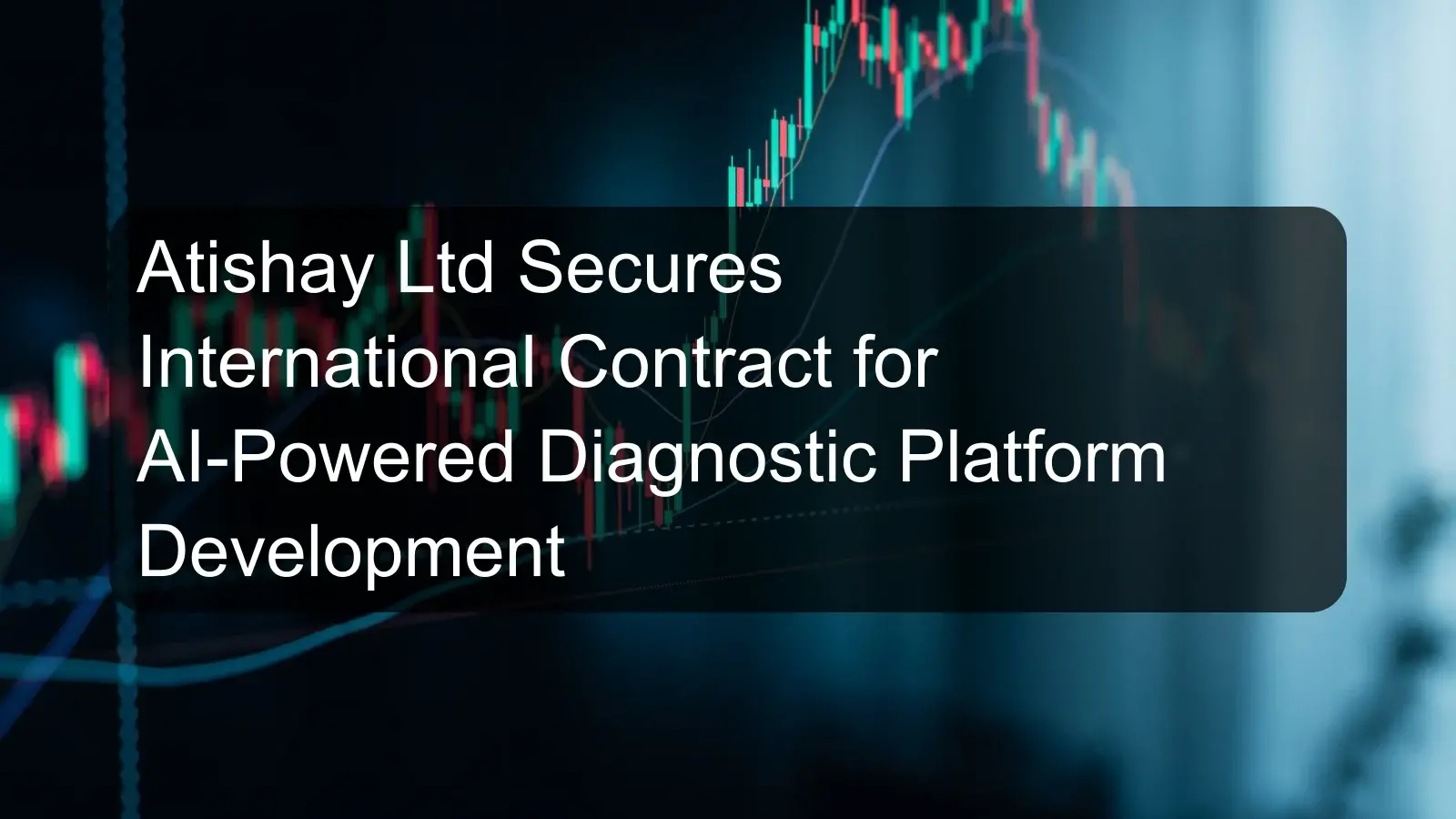Atishay Ltd Secures International Contract for AI-Powered Diagnostic Platform Development Atishay Ltd Secures International Contract for AI-Powered Diagnostic Platform Development