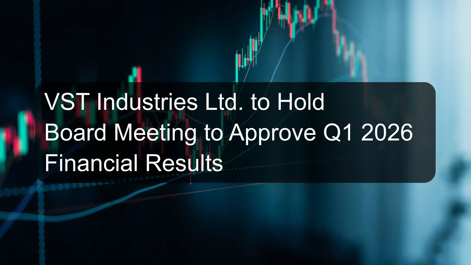VST Industries Ltd. to Hold Board Meeting to Approve Q1 2026 Financial Results VST Industries Ltd. to Hold Board Meeting to Approve Q1 2026 Financial Results