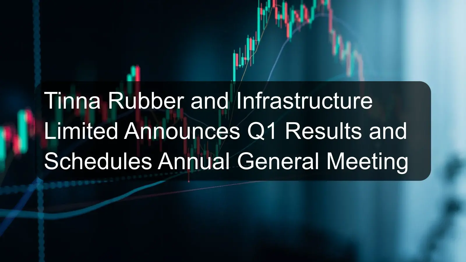 Tinna Rubber and Infrastructure Limited Announces Q1 Results and Schedules Annual General Meeting Tinna Rubber and Infrastructure Limited Announces Q1 Results and Schedules Annual General Meeting