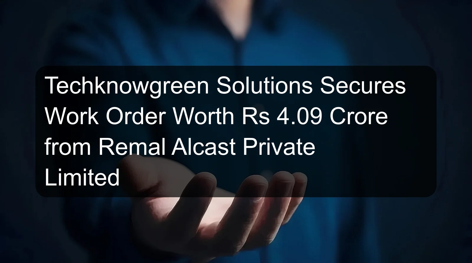 Techknowgreen Solutions Secures Work Order Worth Rs 4.09 Crore from Remal Alcast Private Limited Techknowgreen Solutions Secures Work Order Worth Rs 4.09 Crore from Remal Alcast Private Limited