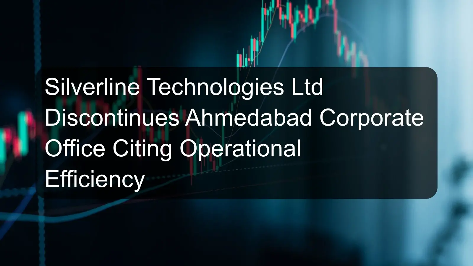 Silverline Technologies Ltd Discontinues Ahmedabad Corporate Office Citing Operational Efficiency Silverline Technologies Ltd Discontinues Ahmedabad Corporate Office Citing Operational Efficiency