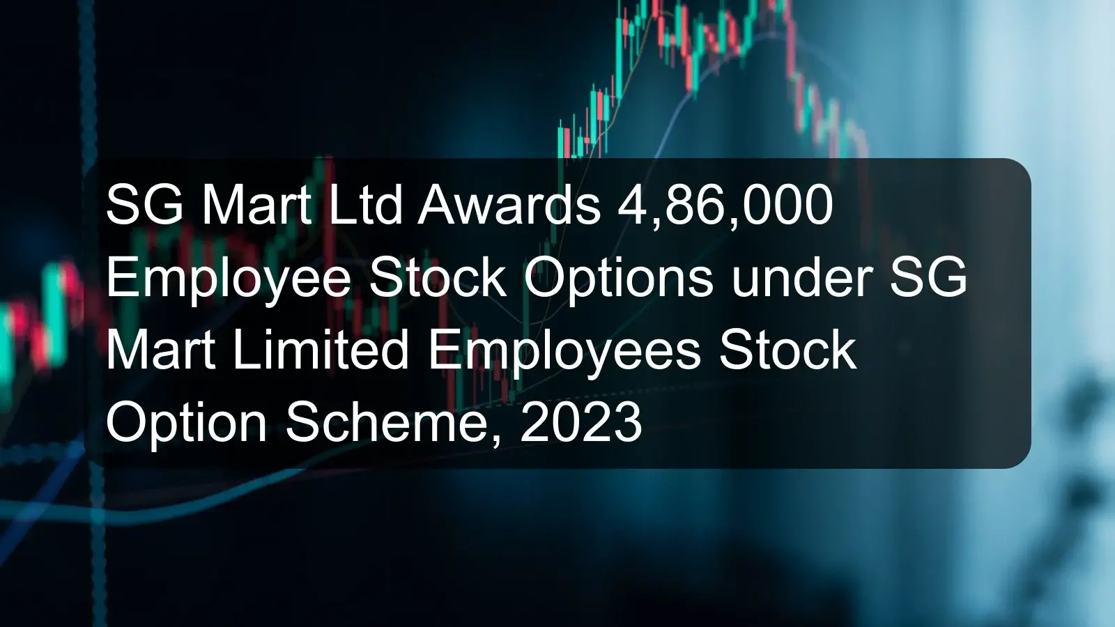 SG Mart Ltd Awards 4,86,000 Employee Stock Options under SG Mart Limited Employees Stock Option Scheme, 2023 SG Mart Ltd Awards 4,86,000 Employee Stock Options under SG Mart Limited Employees Stock Option Scheme, 2023