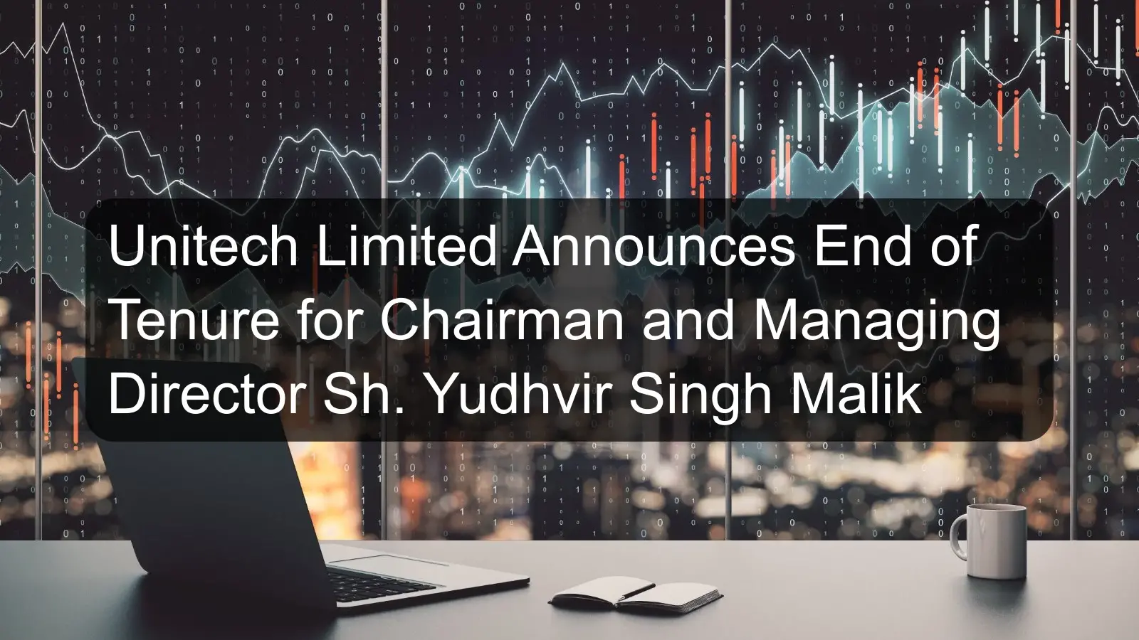 Unitech Limited Announces End of Tenure for Chairman and Managing Director Sh. Yudhvir Singh Malik Unitech Limited Announces End of Tenure for Chairman and Managing Director Sh. Yudhvir Singh Malik