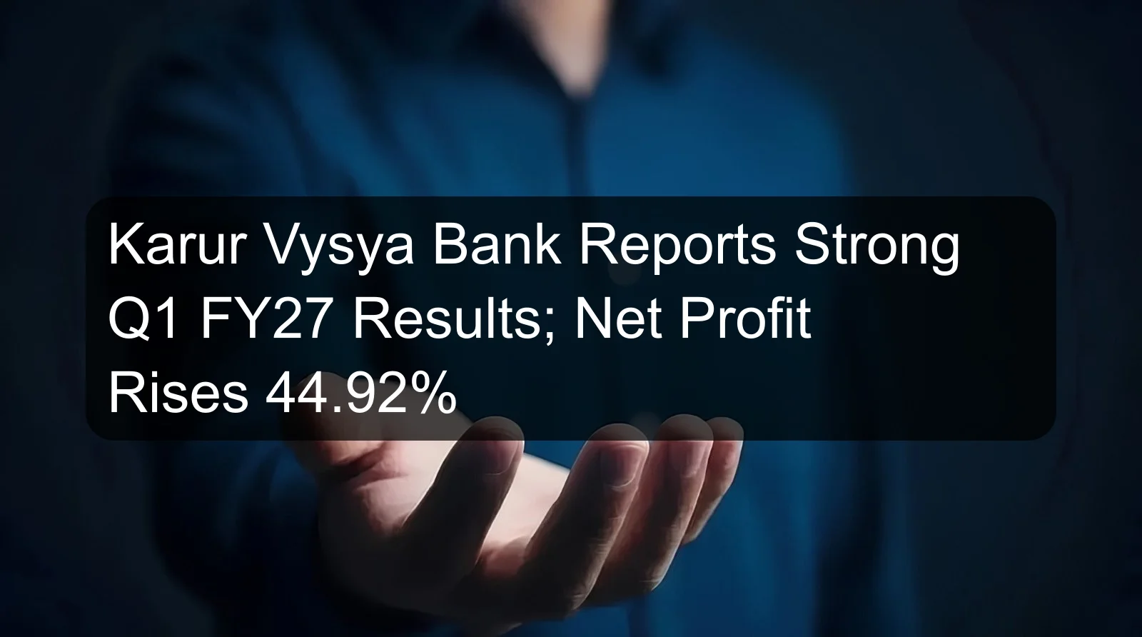 Karur Vysya Bank Reports Strong Q1 FY27 Results; Net Profit Rises 44.92% Karur Vysya Bank Reports Strong Q1 FY27 Results; Net Profit Rises 44.92%