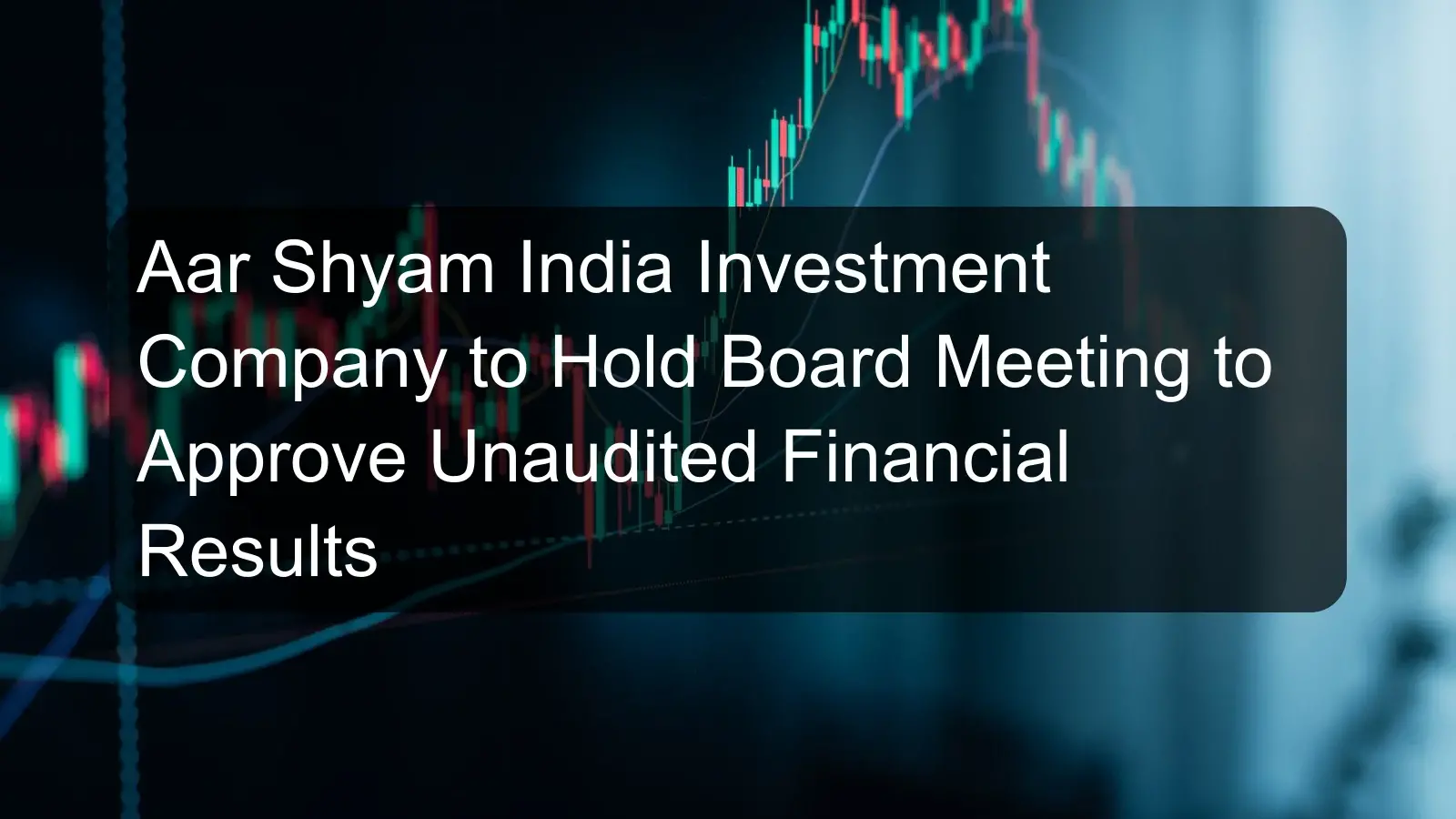 Aar Shyam India Investment Company to Hold Board Meeting to Approve Unaudited Financial Results Aar Shyam India Investment Company to Hold Board Meeting to Approve Unaudited Financial Results