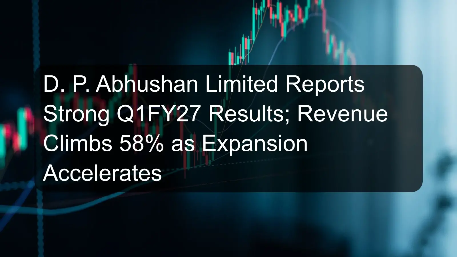D. P. Abhushan Limited Reports Strong Q1FY27 Results; Revenue Climbs 58% as Expansion Accelerates D. P. Abhushan Limited Reports Strong Q1FY27 Results; Revenue Climbs 58% as Expansion Accelerates