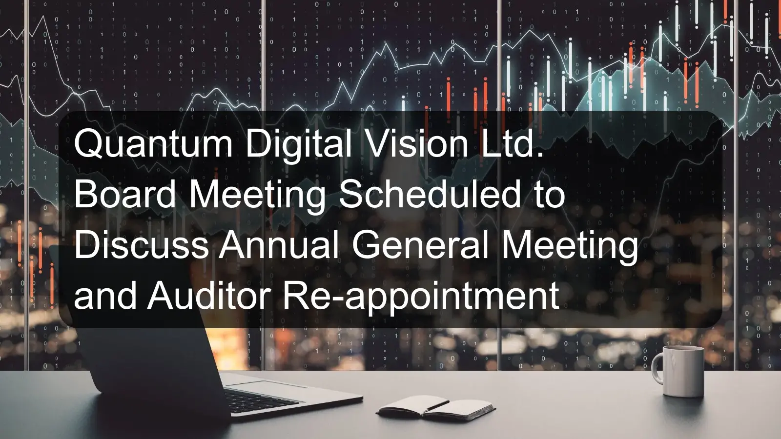 Quantum Digital Vision Ltd. Board Meeting Scheduled to Discuss Annual General Meeting and Auditor Re-appointment Quantum Digital Vision Ltd. Board Meeting Scheduled to Discuss Annual General Meeting and Auditor Re-appointment
