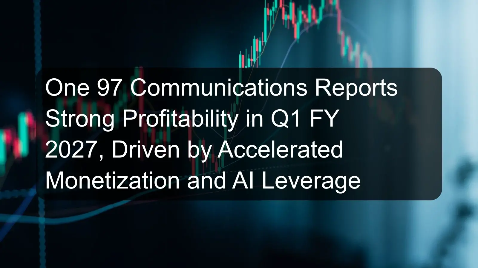 One 97 Communications Reports Strong Profitability in Q1 FY 2027, Driven by Accelerated Monetization and AI Leverage One 97 Communications Reports Strong Profitability in Q1 FY 2027, Driven by Accelerated Monetization and AI Leverage