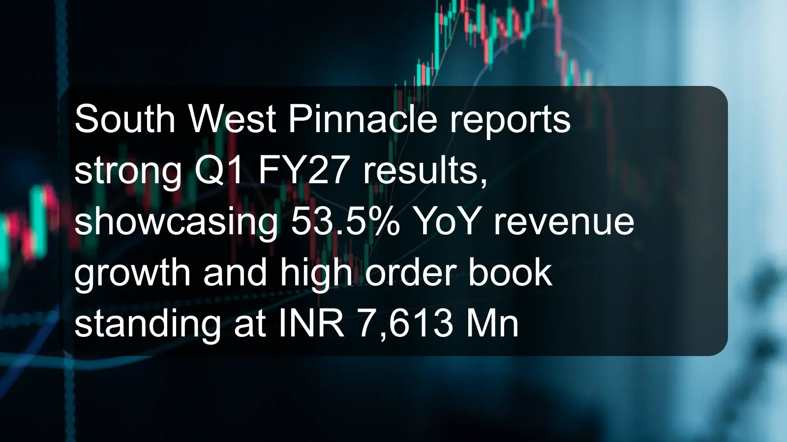 South West Pinnacle reports strong Q1 FY27 results, showcasing 53.5% YoY revenue growth and high order book standing at INR 7,613 Mn South West Pinnacle reports strong Q1 FY27 results, showcasing 53.5% YoY revenue growth and high order book standing at INR 7,613 Mn