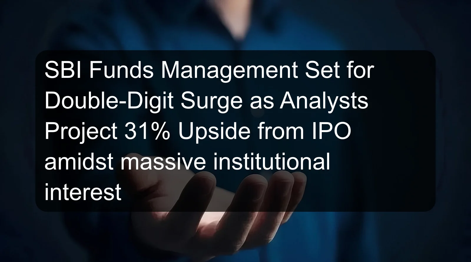 SBI Funds Management Set for Double-Digit Surge as Analysts Project 31% Upside from IPO amidst massive institutional interest SBI Funds Management Set for Double-Digit Surge as Analysts Project 31% Upside from IPO amidst massive institutional interest