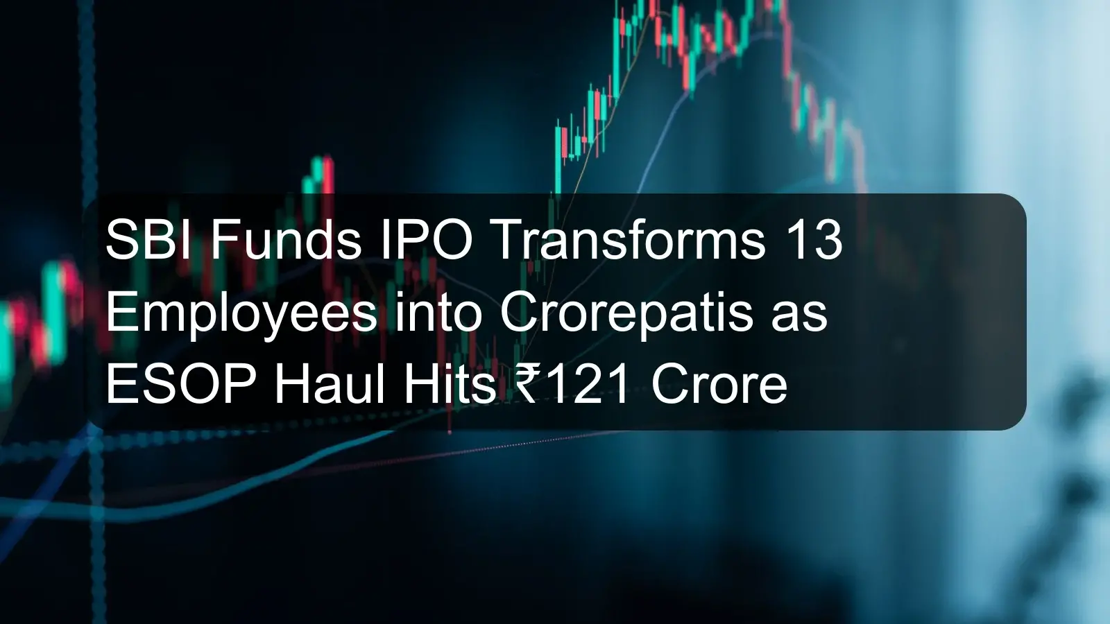 SBI Funds IPO Transforms 13 Employees into Crorepatis as ESOP Haul Hits ₹121 Crore SBI Funds IPO Transforms 13 Employees into Crorepatis as ESOP Haul Hits ₹121 Crore