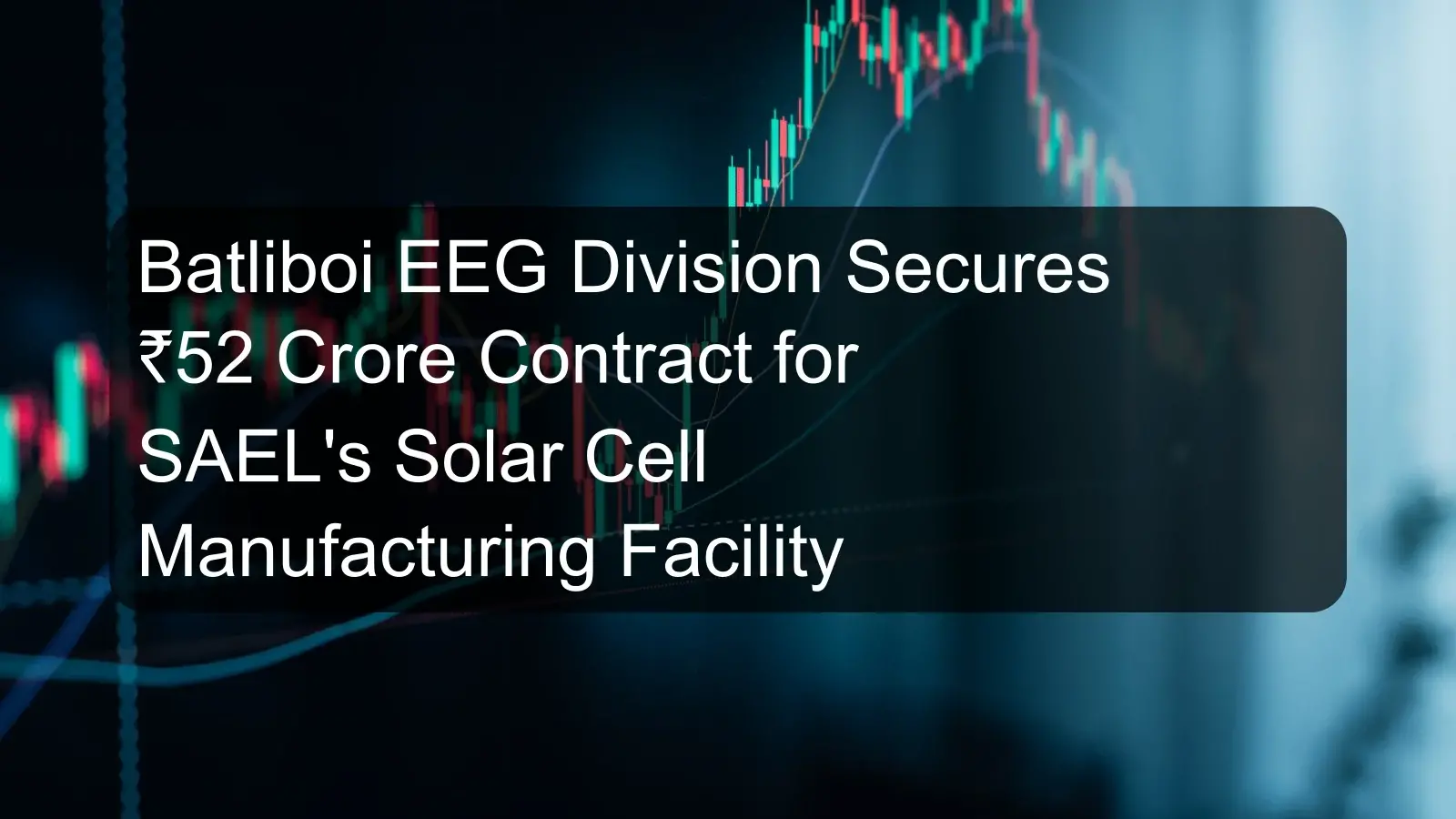Batliboi EEG Division Secures ₹52 Crore Contract for SAEL's Solar Cell Manufacturing Facility Batliboi EEG Division Secures ₹52 Crore Contract for SAEL's Solar Cell Manufacturing Facility