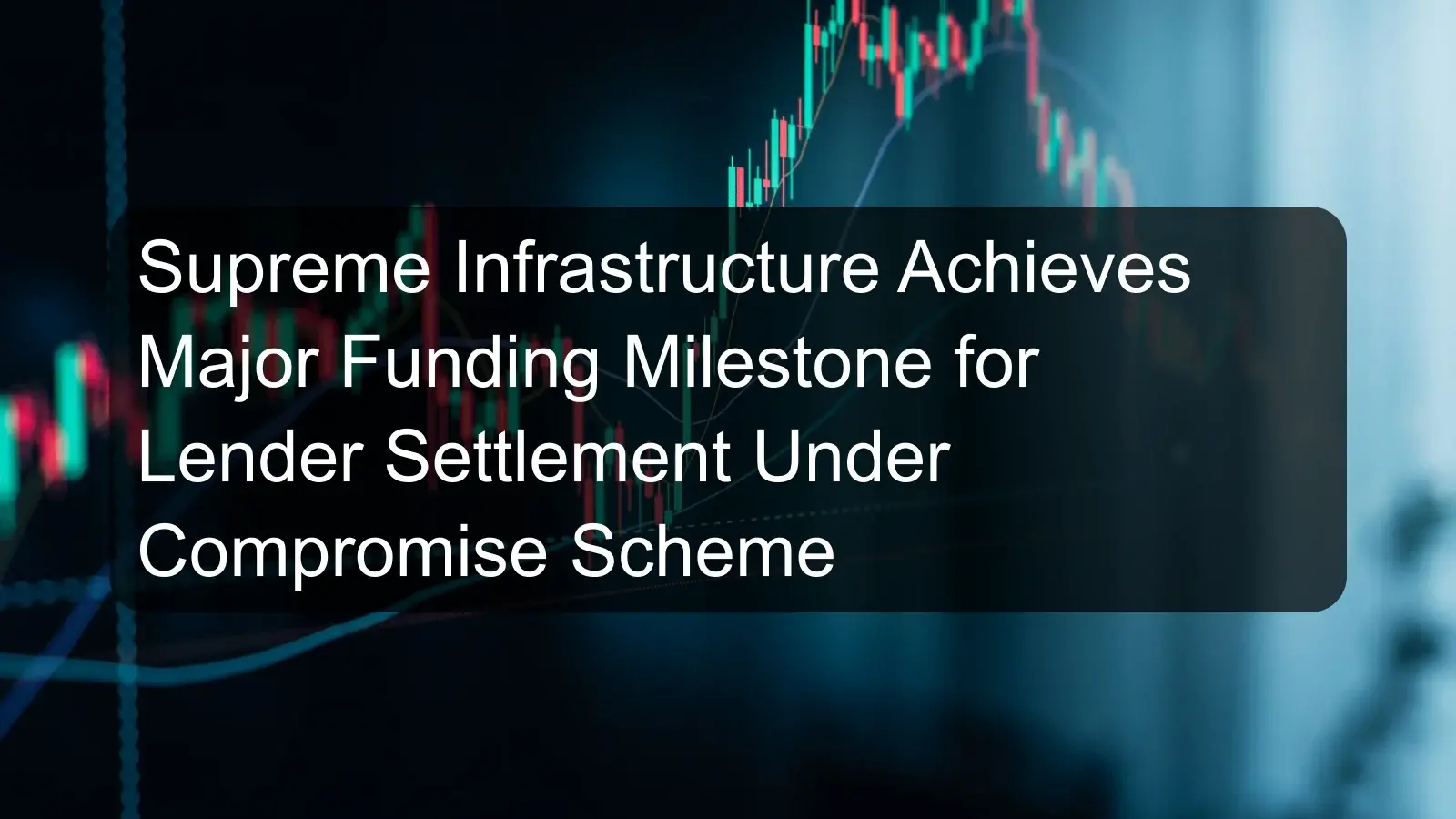 Supreme Infrastructure Achieves Major Funding Milestone for Lender Settlement Under Compromise Scheme Supreme Infrastructure Achieves Major Funding Milestone for Lender Settlement Under Compromise Scheme