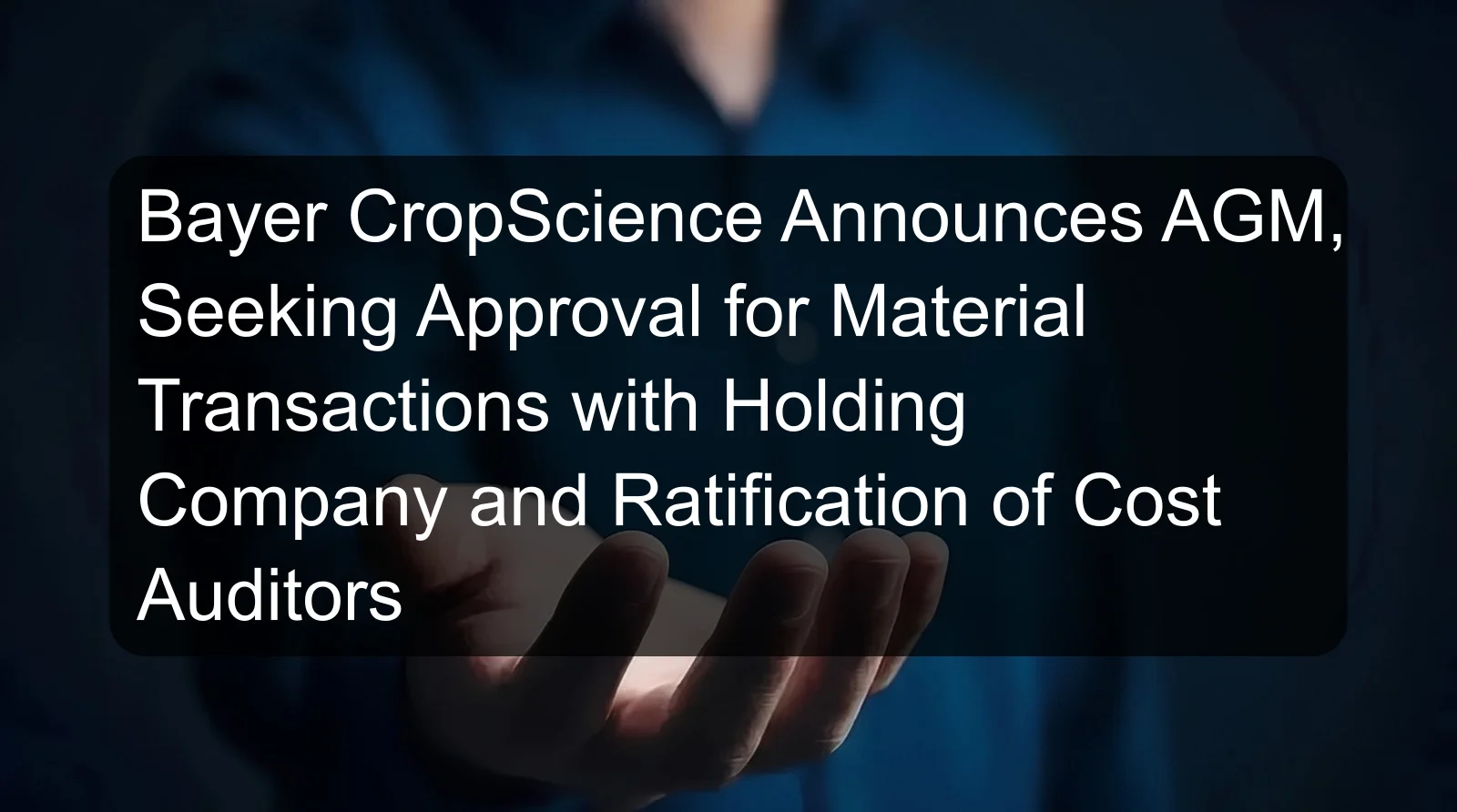Bayer CropScience Announces AGM, Seeking Approval for Material Transactions with Holding Company and Ratification of Cost Auditors Bayer CropScience Announces AGM, Seeking Approval for Material Transactions with Holding Company and Ratification of Cost Auditors