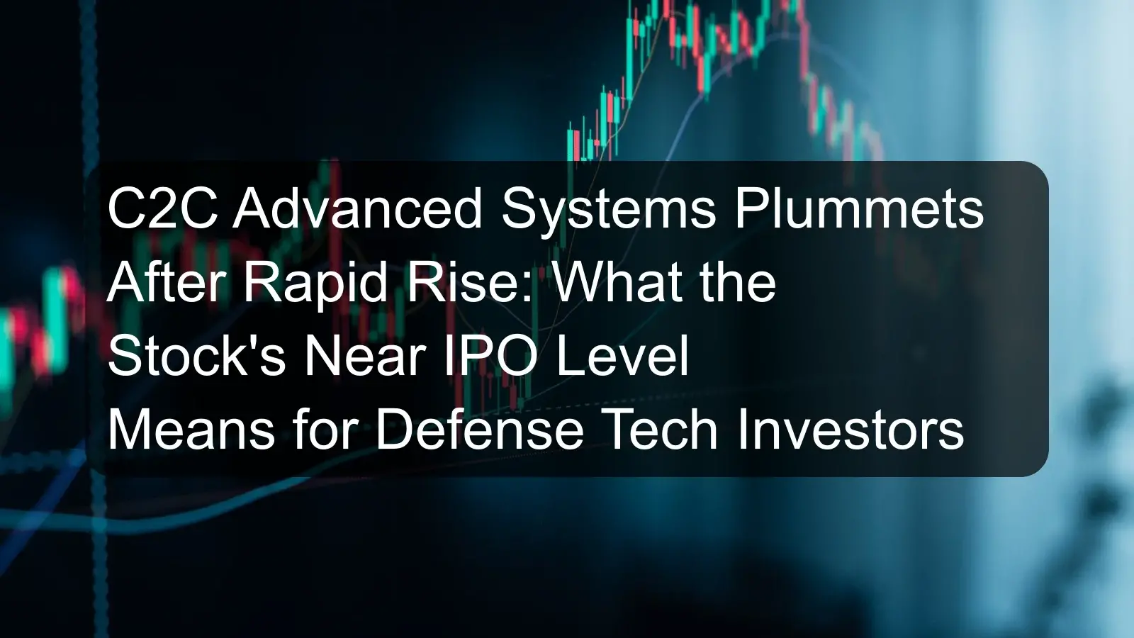 C2C Advanced Systems Plummets After Rapid Rise: What the Stock's Near IPO Level Means for Defense Tech Investors C2C Advanced Systems Plummets After Rapid Rise: What the Stock's Near IPO Level Means for Defense Tech Investors