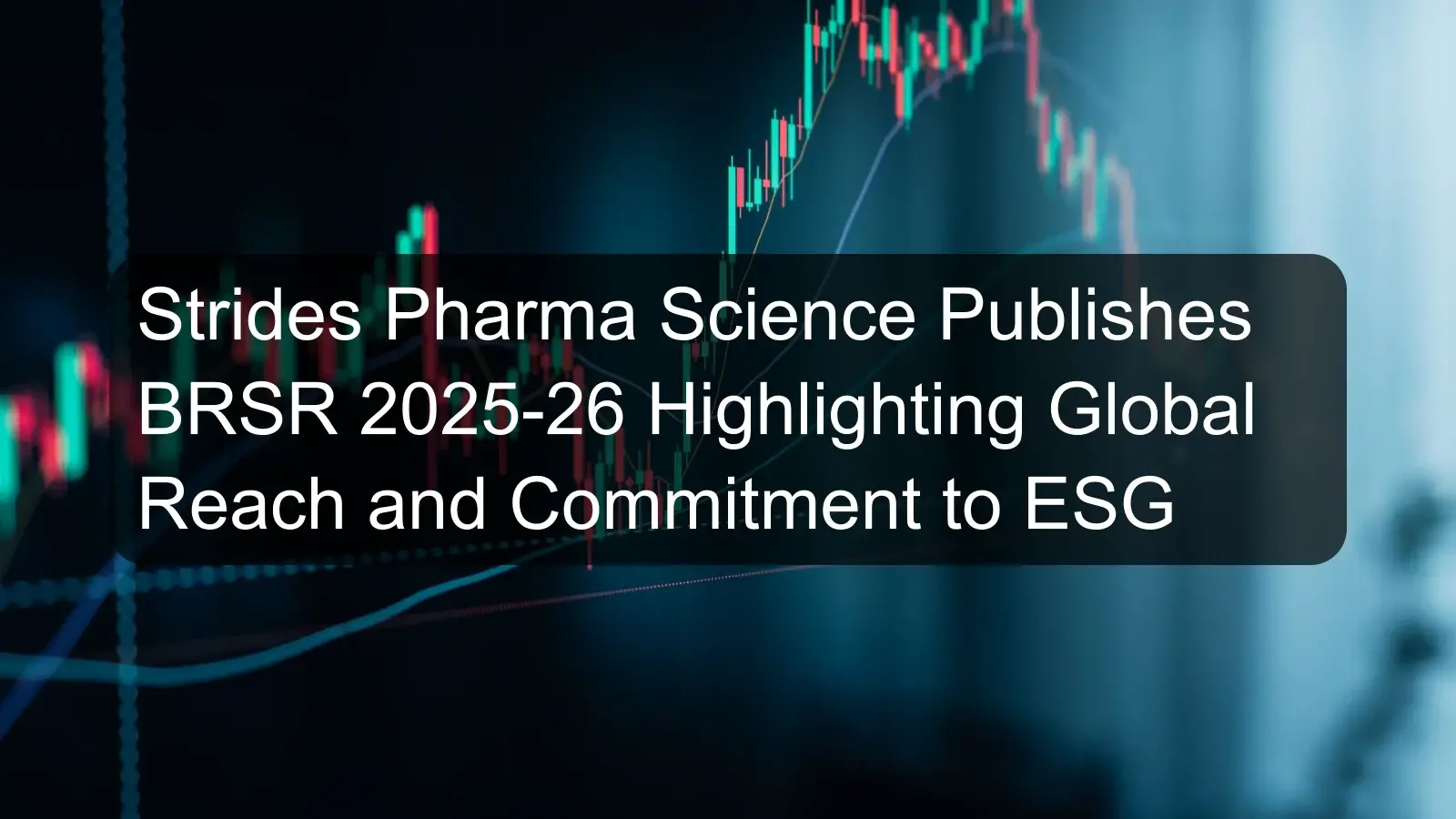 Strides Pharma Science Publishes BRSR 2025-26 Highlighting Global Reach and Commitment to ESG Strides Pharma Science Publishes BRSR 2025-26 Highlighting Global Reach and Commitment to ESG