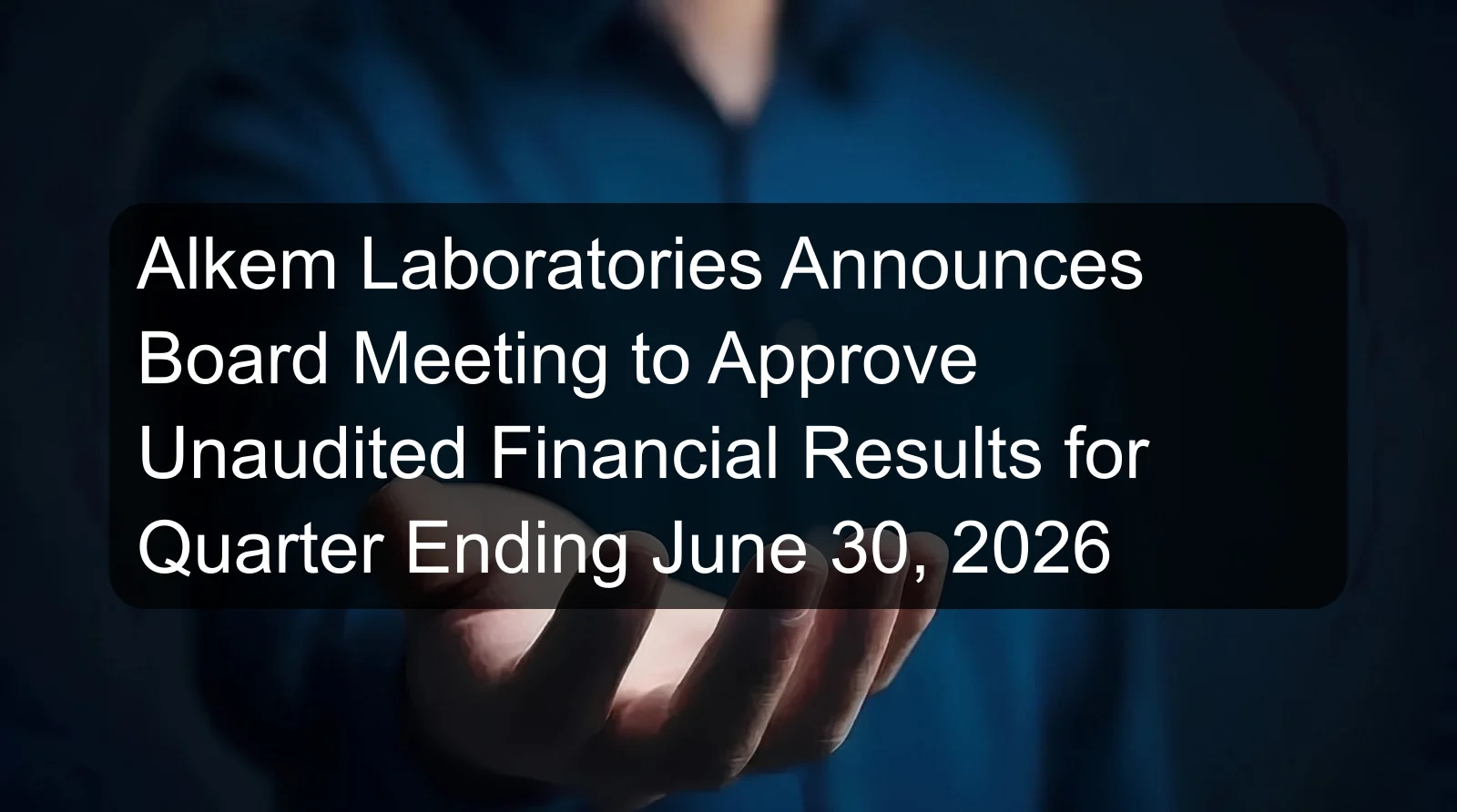 Alkem Laboratories Announces Board Meeting to Approve Unaudited Financial Results for Quarter Ending June 30, 2026 Alkem Laboratories Announces Board Meeting to Approve Unaudited Financial Results for Quarter Ending June 30, 2026