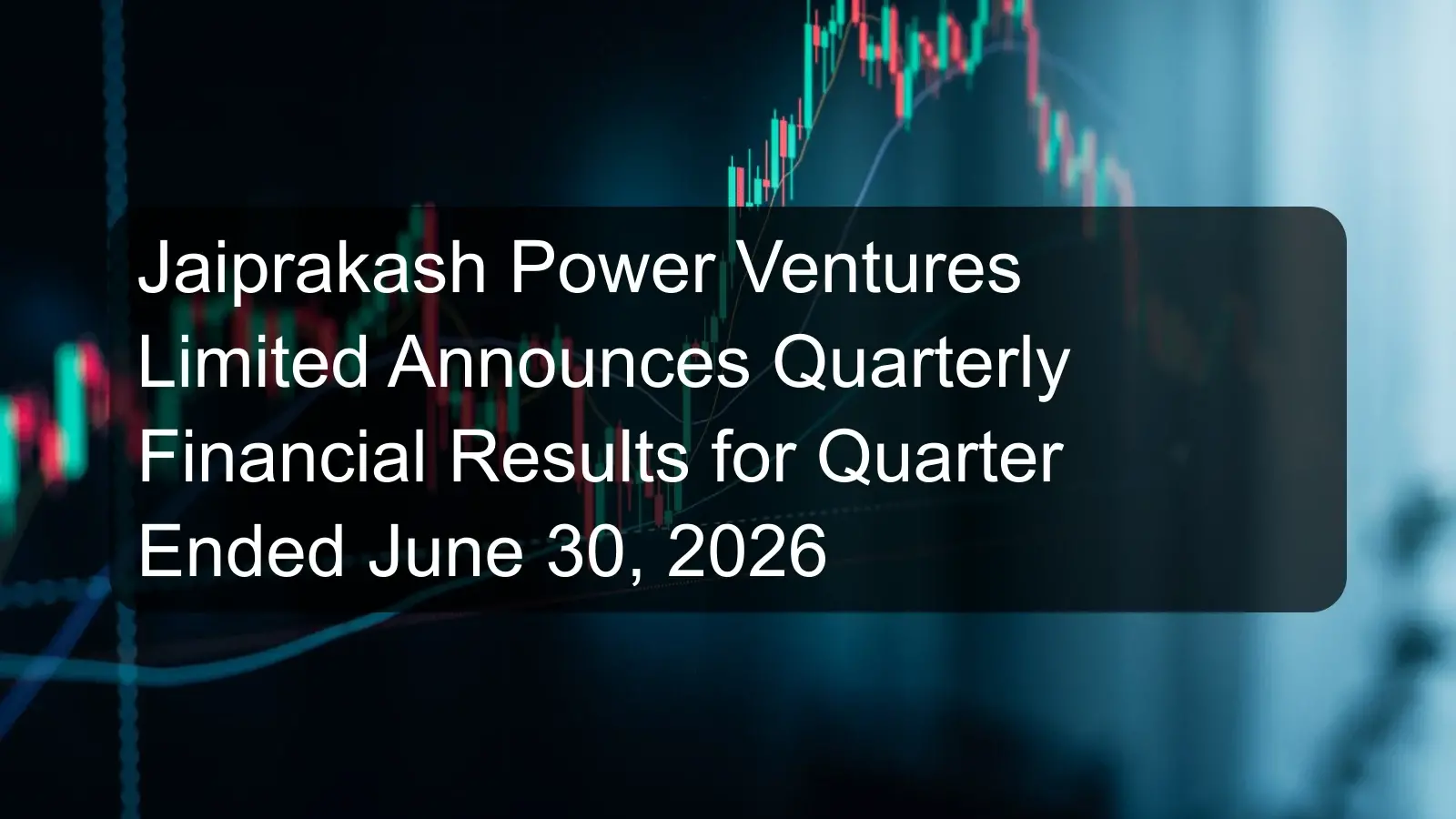 Jaiprakash Power Ventures Limited Announces Quarterly Financial Results for Quarter Ended June 30, 2026 Jaiprakash Power Ventures Limited Announces Quarterly Financial Results for Quarter Ended June 30, 2026