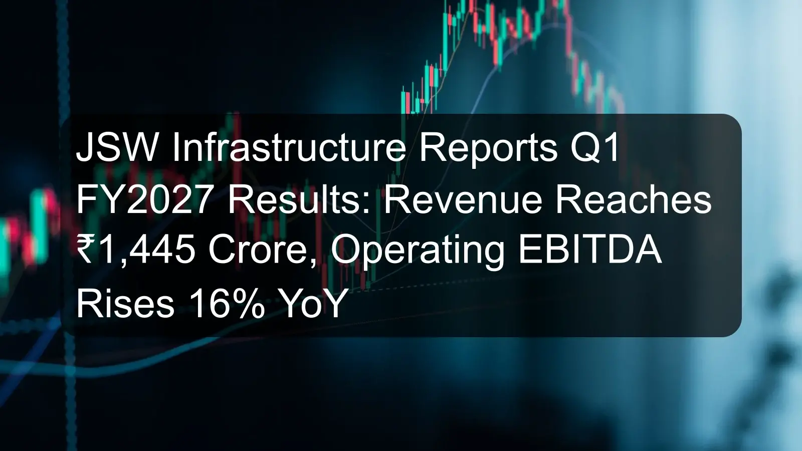 JSW Infrastructure Reports Q1 FY2027 Results: Revenue Reaches ₹1,445 Crore, Operating EBITDA Rises 16% YoY JSW Infrastructure Reports Q1 FY2027 Results: Revenue Reaches ₹1,445 Crore, Operating EBITDA Rises 16% YoY