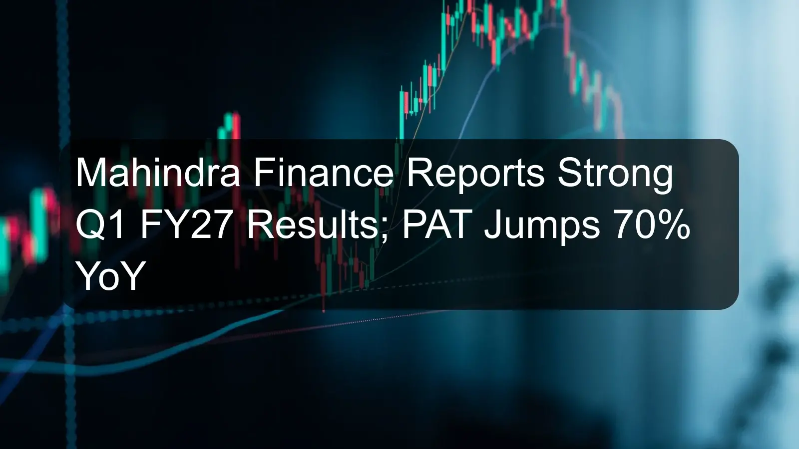 Mahindra Finance Reports Strong Q1 FY27 Results; PAT Jumps 70% YoY Mahindra Finance Reports Strong Q1 FY27 Results; PAT Jumps 70% YoY