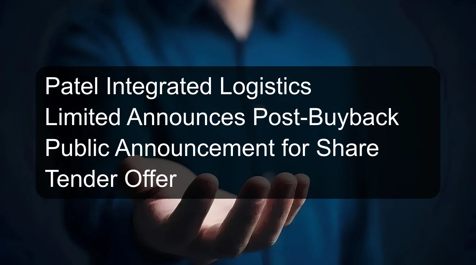 Patel Integrated Logistics Limited Announces Post-Buyback Public Announcement for Share Tender Offer Patel Integrated Logistics Limited Announces Post-Buyback Public Announcement for Share Tender Offer