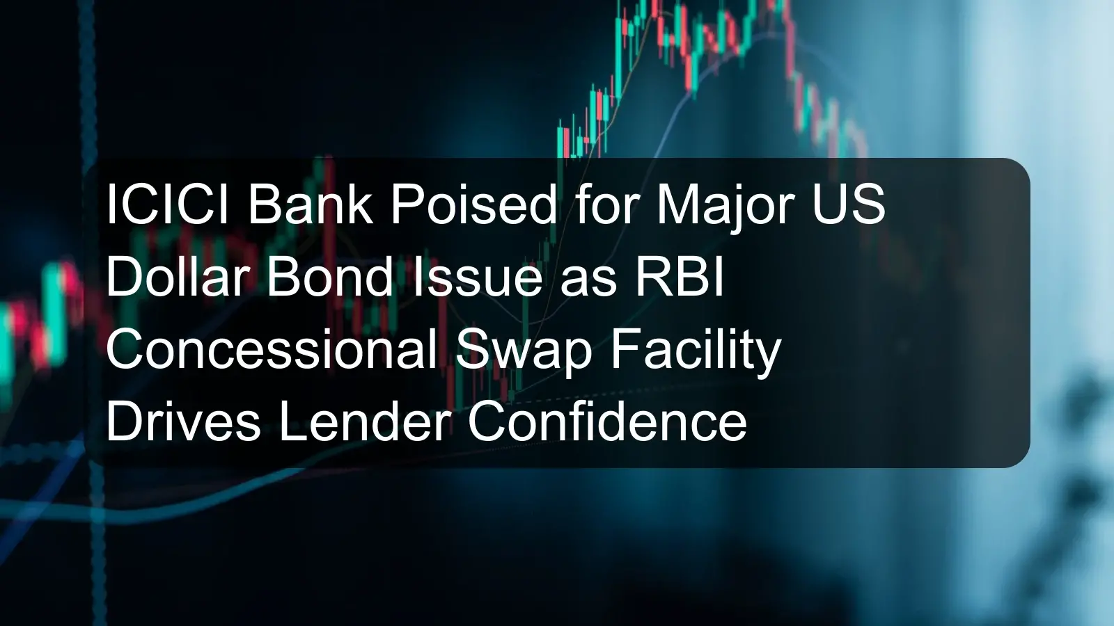 ICICI Bank Poised for Major US Dollar Bond Issue as RBI Concessional Swap Facility Drives Lender Confidence ICICI Bank Poised for Major US Dollar Bond Issue as RBI Concessional Swap Facility Drives Lender Confidence