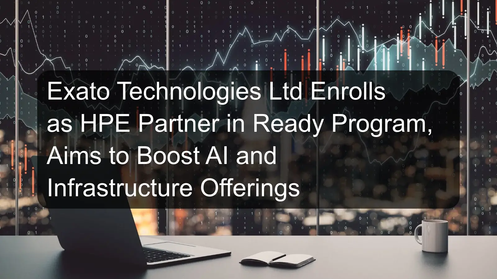 Exato Technologies Ltd Enrolls as HPE Partner in Ready Program, Aims to Boost AI and Infrastructure Offerings Exato Technologies Ltd Enrolls as HPE Partner in Ready Program, Aims to Boost AI and Infrastructure Offerings