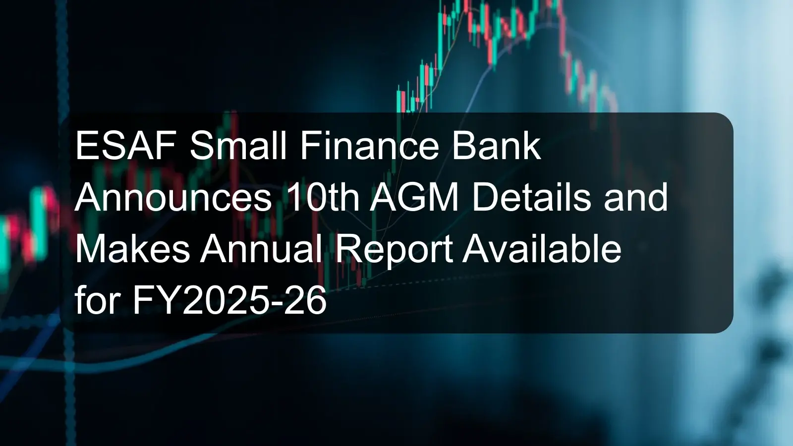 ESAF Small Finance Bank Announces 10th AGM Details and Makes Annual Report Available for FY2025-26 ESAF Small Finance Bank Announces 10th AGM Details and Makes Annual Report Available for FY2025-26