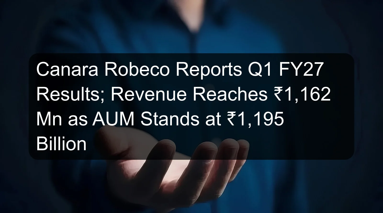 Canara Robeco Reports Q1 FY27 Results; Revenue Reaches ₹1,162 Mn as AUM Stands at ₹1,195 Billion Canara Robeco Reports Q1 FY27 Results; Revenue Reaches ₹1,162 Mn as AUM Stands at ₹1,195 Billion