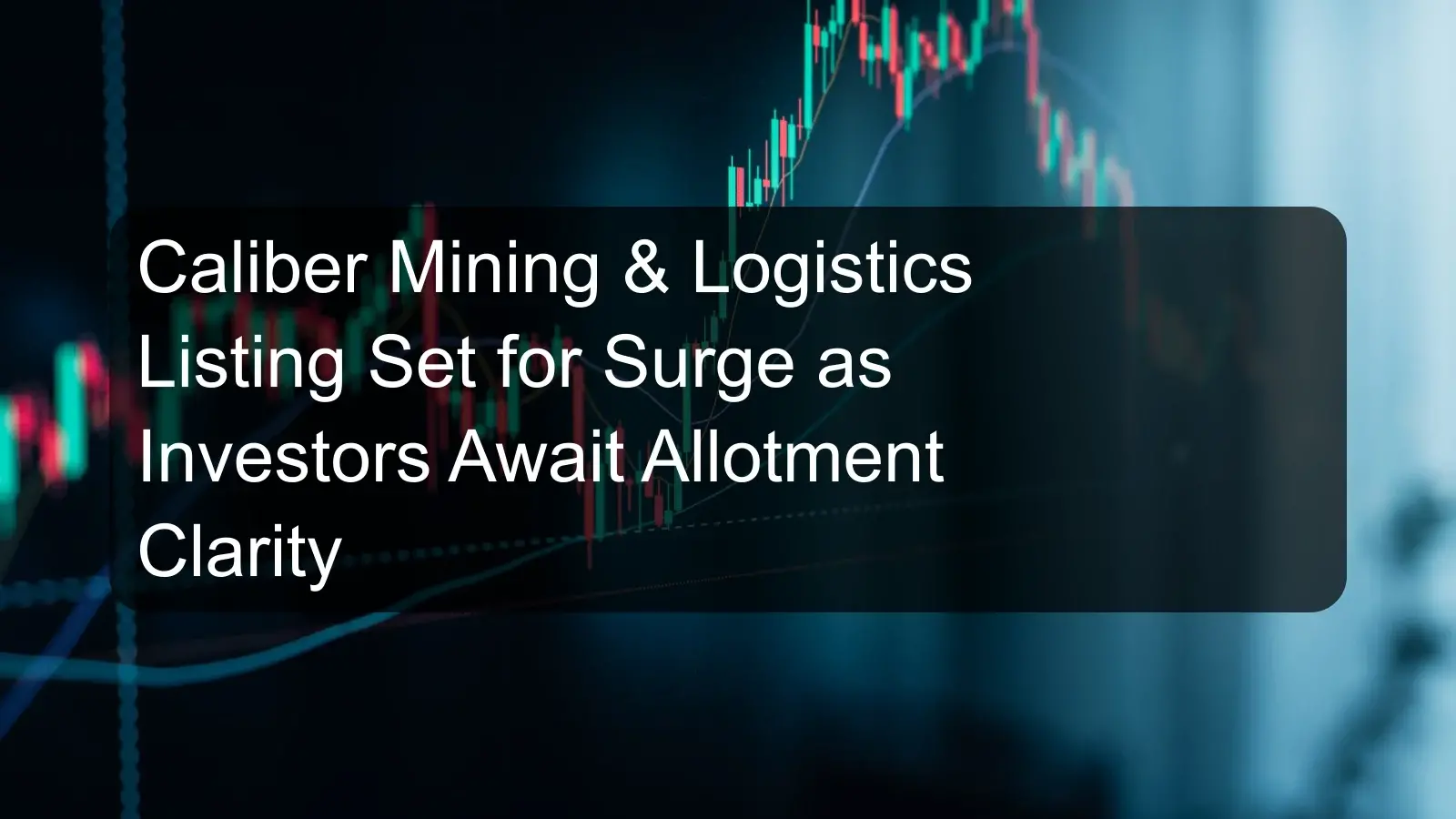 Caliber Mining & Logistics Listing Set for Surge as Investors Await Allotment Clarity Caliber Mining & Logistics Listing Set for Surge as Investors Await Allotment Clarity