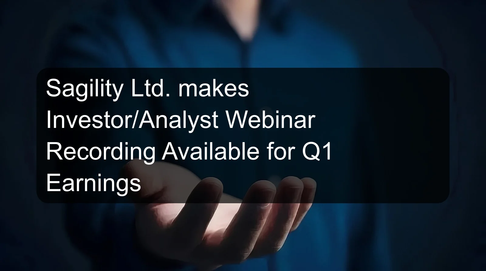 Sagility Ltd. makes Investor/Analyst Webinar Recording Available for Q1 Earnings Sagility Ltd. makes Investor/Analyst Webinar Recording Available for Q1 Earnings