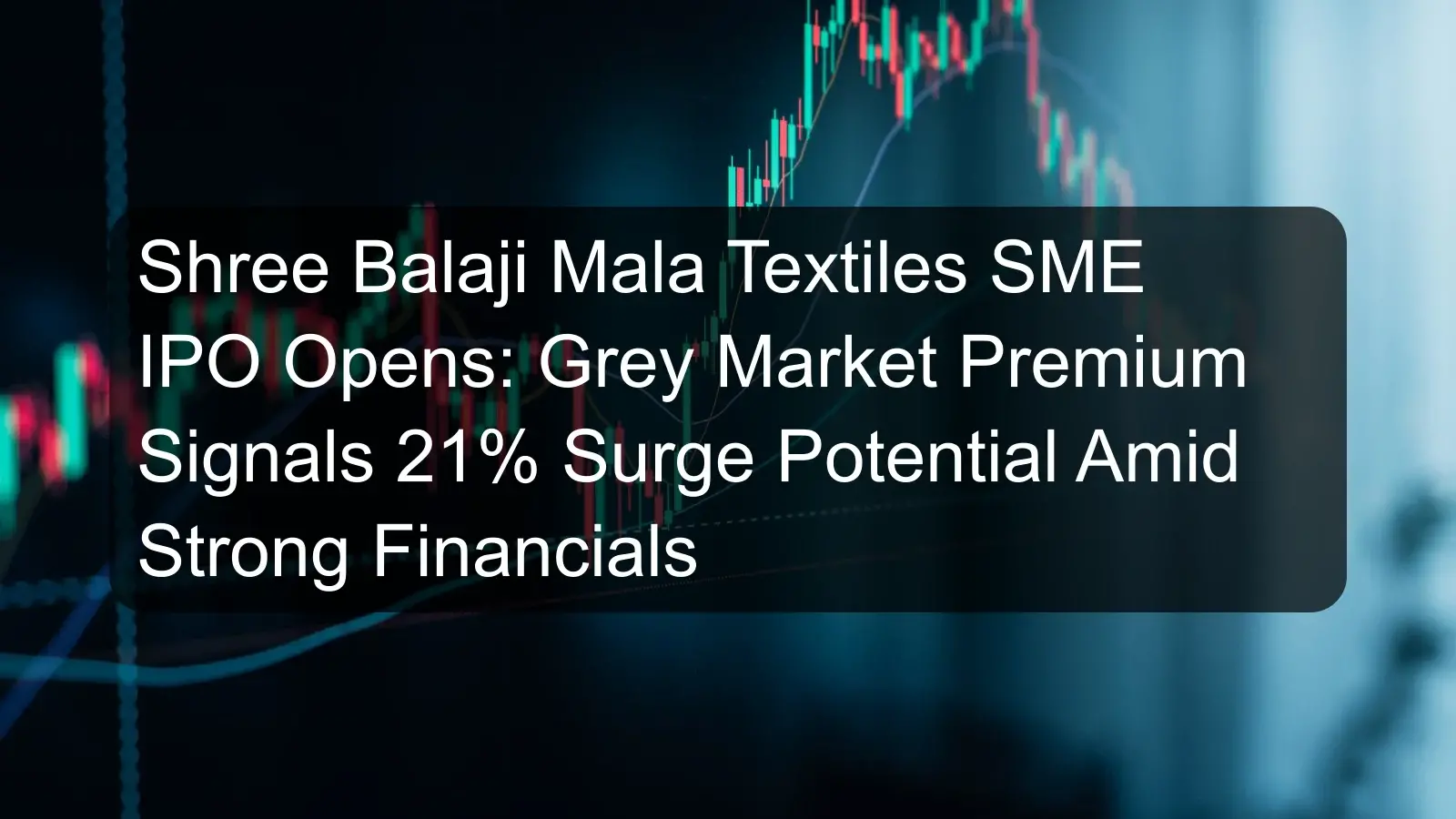 Shree Balaji Mala Textiles SME IPO Opens: Grey Market Premium Signals 21% Surge Potential Amid Strong Financials Shree Balaji Mala Textiles SME IPO Opens: Grey Market Premium Signals 21% Surge Potential Amid Strong Financials