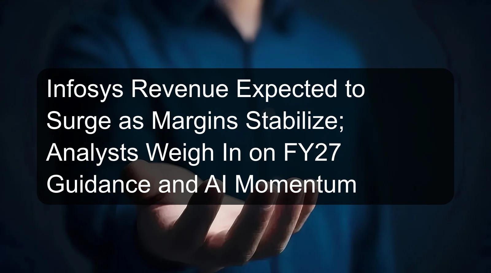 Infosys Revenue Expected to Surge as Margins Stabilize; Analysts Weigh In on FY27 Guidance and AI Momentum