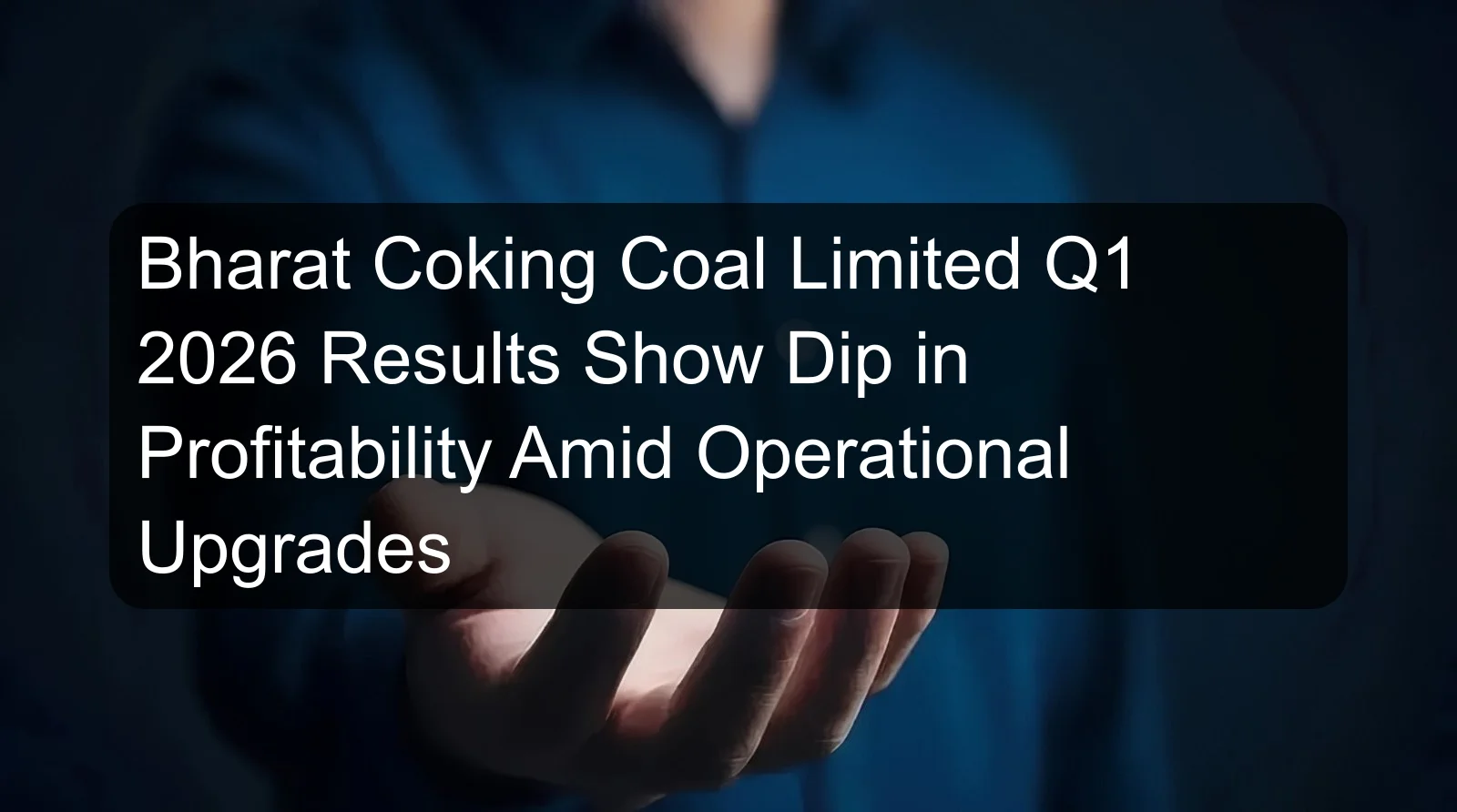 Bharat Coking Coal Limited Q1 2026 Results Show Dip in Profitability Amid Operational Upgrades