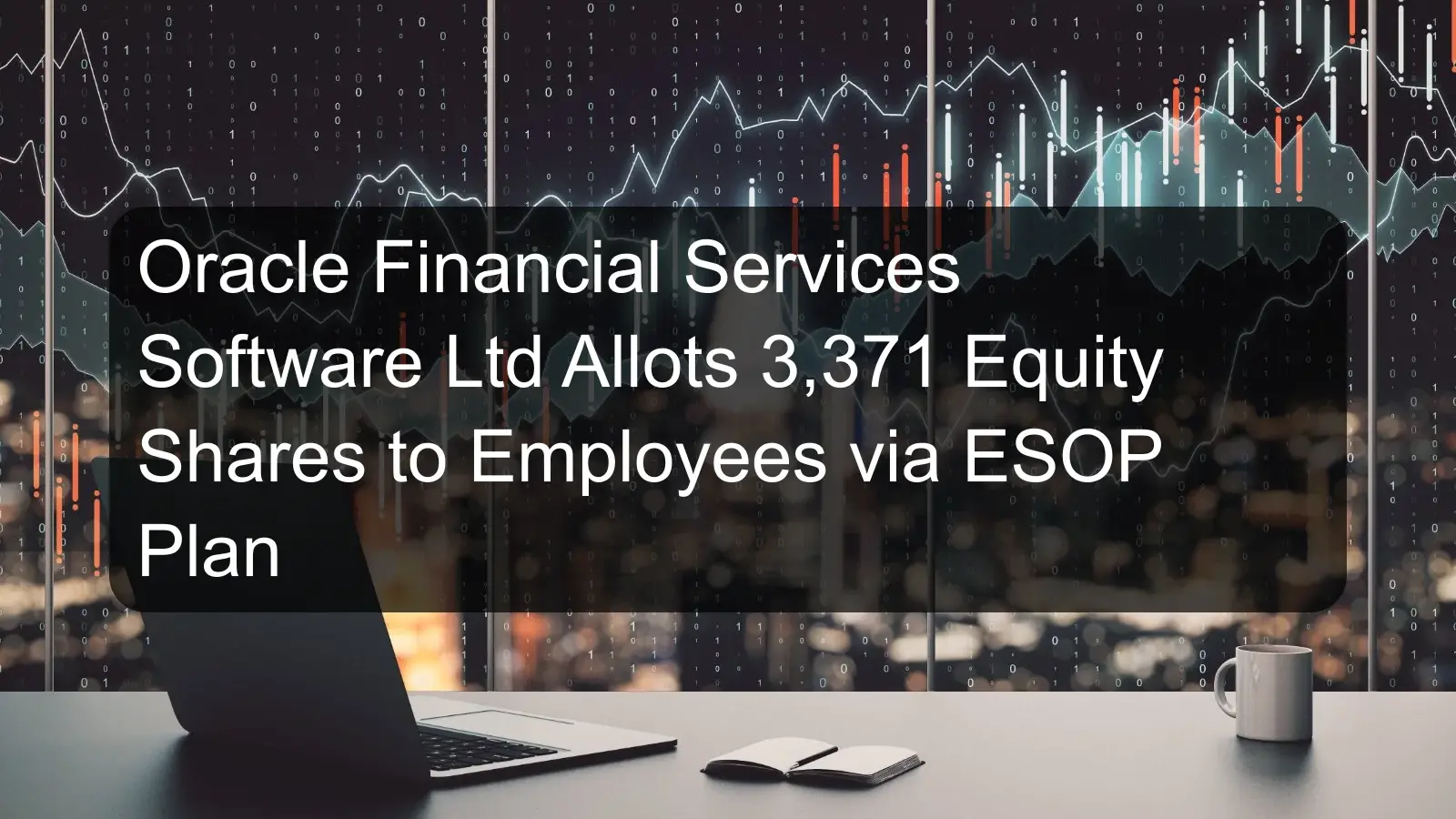 Oracle Financial Services Software Ltd Allots 3,371 Equity Shares to Employees via ESOP Plan